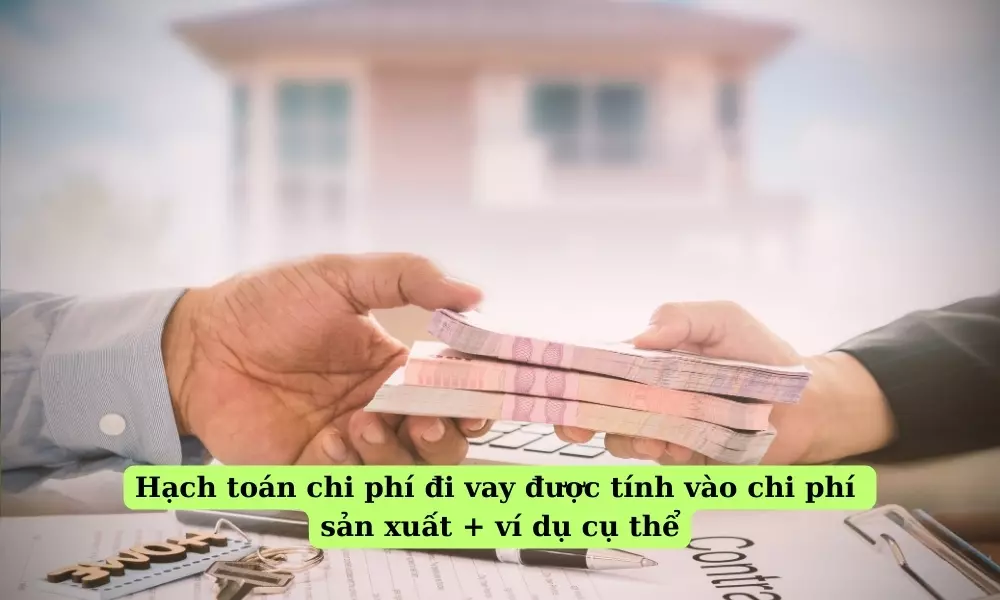 hach-toan-chi-phi-di-vay-duoc-tinh-vao-chi-phi-san-xuat