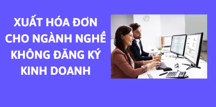 xuat-hoa-don-cho-nganh-nghe-khong-dang-ky-kinh-doan